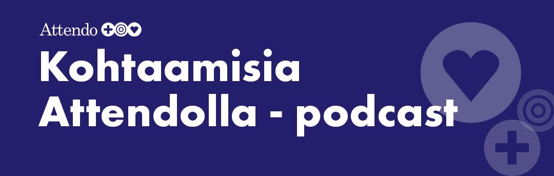 Kohtaamisia Attendolla -podcast: Hymyillään kun kohdataan